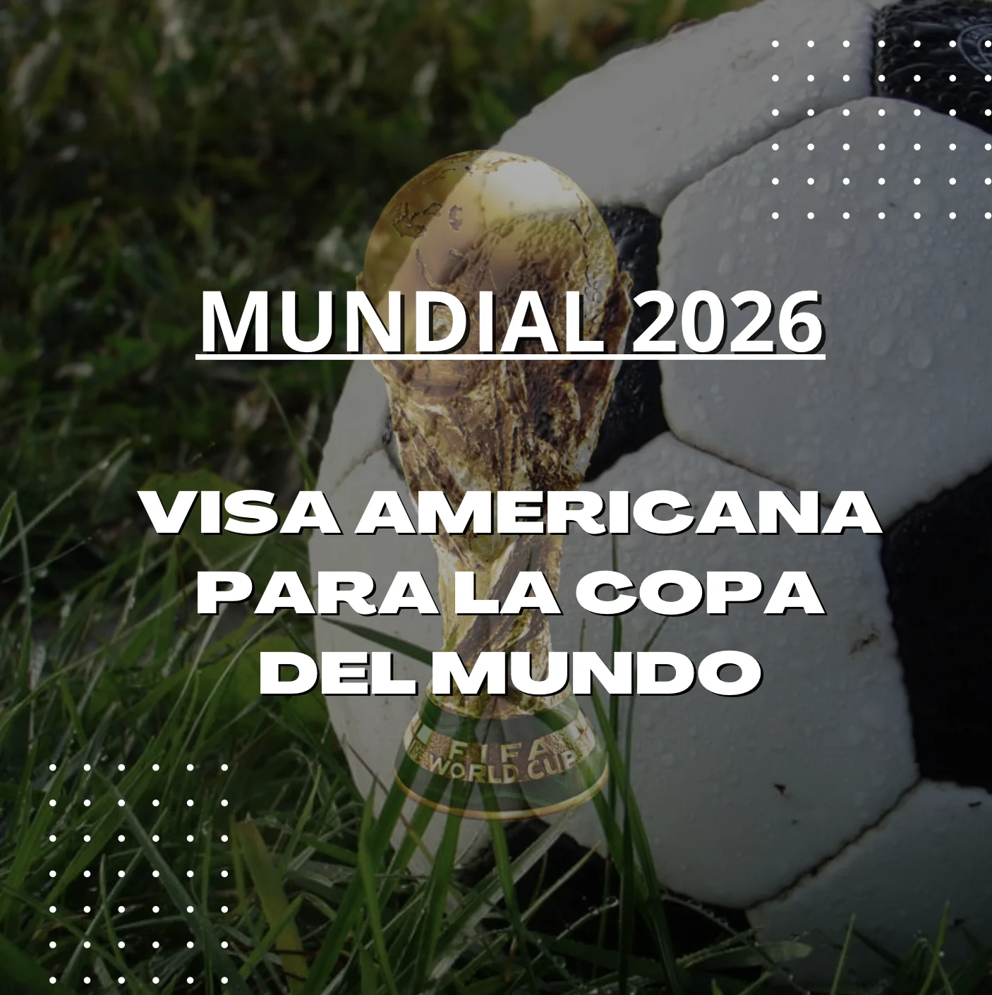 Obtén tu Visa Americana, ¡Prepárate para el Mundial 2026! ⚽️🎉